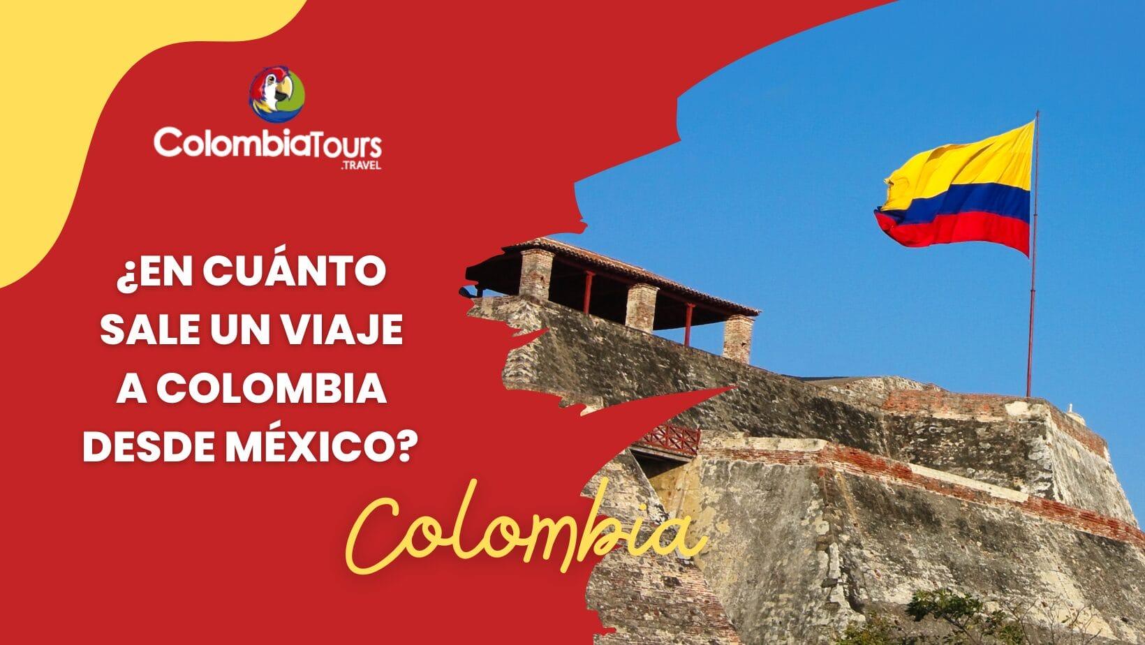 ¿En cuánto sale un viaje a Colombia desde México? Precios y opciones 2025